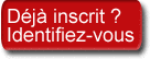 D�j� inscrit ? Identifiez-vous