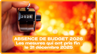 Absence de budget/Loi de finances  2026 : les mesures qui ont pris fin le 31 décembre 2025