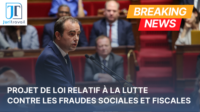 Projet de loi pour la lutte contre les fraudes sociales et fiscales (travail dissimulé) : les mesures en cours