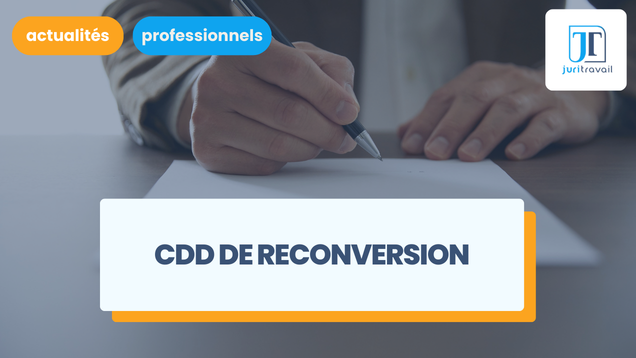 CDD de reconversion : un nouveau motif de contrat à durée déterminée en 2026