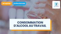 Licenciement pour consommation d'alcool au travail : comment procéder ?