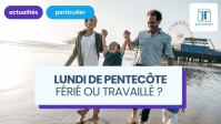 Lundi de Pentecôte, 25 mai 2026 : est-ce un jour férié ou travaillé ?