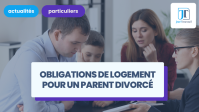 Quelles sont les obligations de logement pour un parent divorcé ?