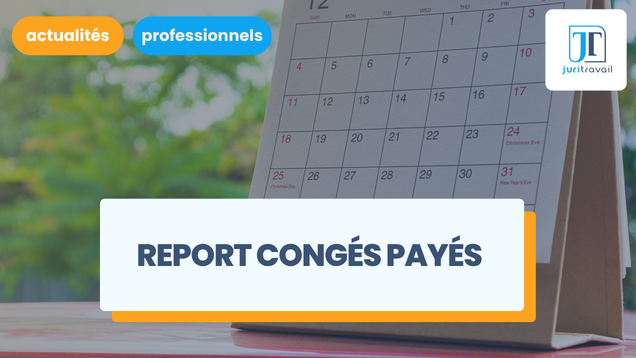 Report des congés payés : toutes les règles à connaître