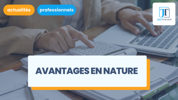 illustration pour Avantages en nature 2026 : évaluations, barèmes forfaitaires et obligations pour l'employeur